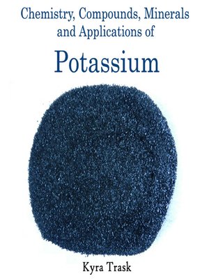 cover image of Chemistry, Compounds, Minerals and Applications of Potassium